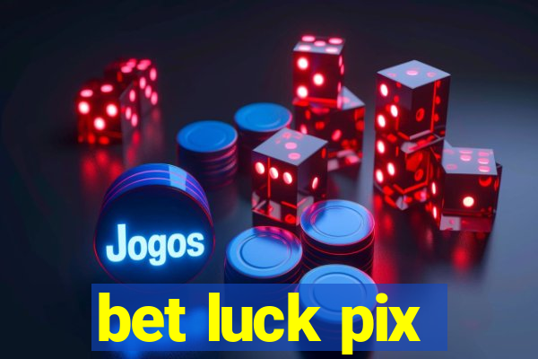 bet luck pix